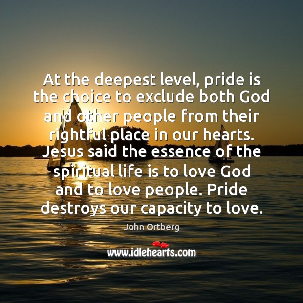 At the deepest level, pride is the choice to exclude both God John Ortberg Picture Quote