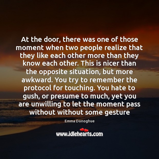 At the door, there was one of those moment when two people Emma Donoghue Picture Quote