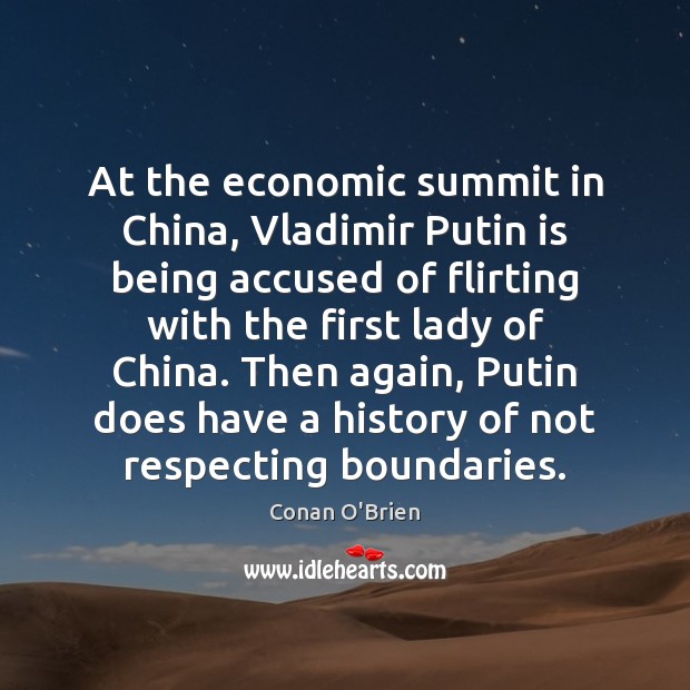 At the economic summit in China, Vladimir Putin is being accused of Conan O’Brien Picture Quote