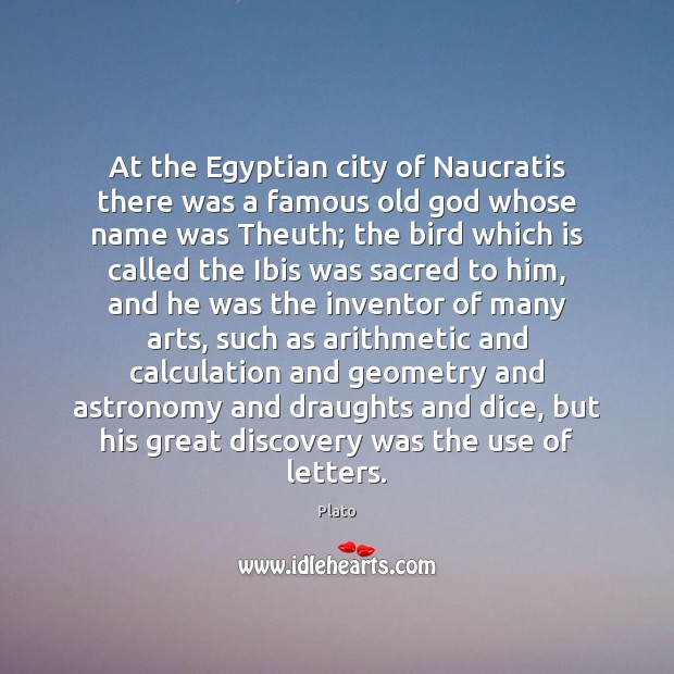 At the Egyptian city of Naucratis there was a famous old God Plato Picture Quote