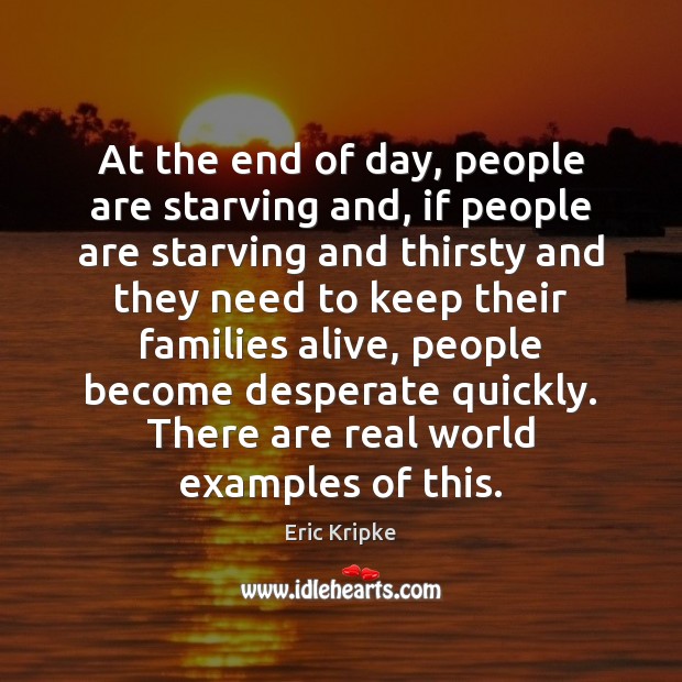 At the end of day, people are starving and, if people are Image