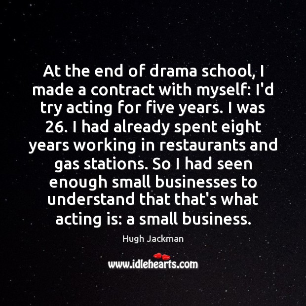 At the end of drama school, I made a contract with myself: Hugh Jackman Picture Quote