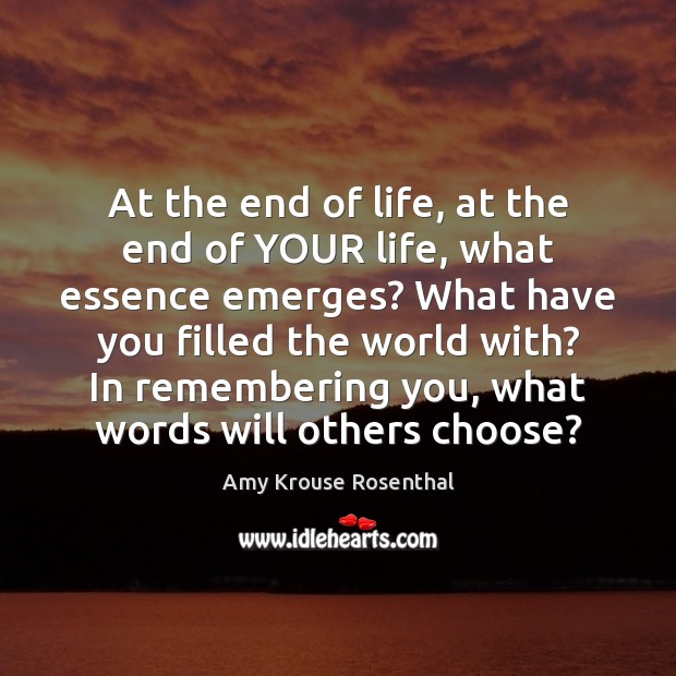 At the end of life, at the end of YOUR life, what Amy Krouse Rosenthal Picture Quote
