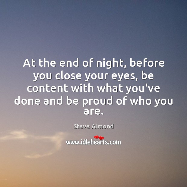 At the end of night, before you close your eyes, be content Steve Almond Picture Quote
