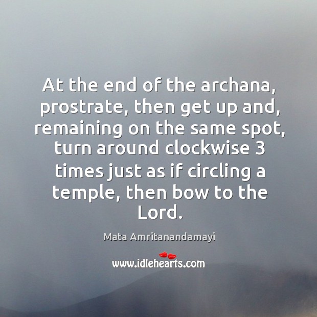 At the end of the archana, prostrate, then get up and, remaining Mata Amritanandamayi Picture Quote