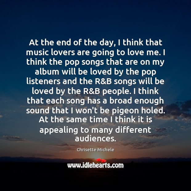 At the end of the day, I think that music lovers are Chrisette Michele Picture Quote