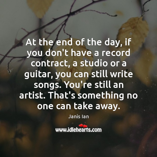 At the end of the day, if you don’t have a record Janis Ian Picture Quote