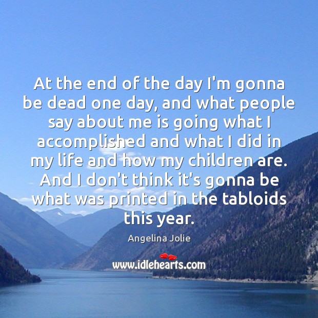At the end of the day I’m gonna be dead one day, Children Quotes Image