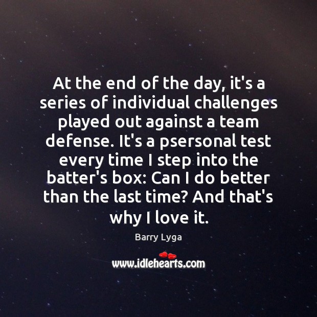 At the end of the day, it’s a series of individual challenges Barry Lyga Picture Quote