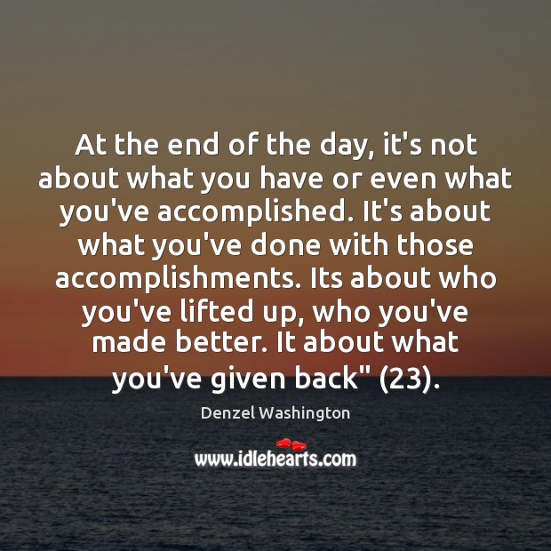 At the end of the day, it’s not about what you have Denzel Washington Picture Quote