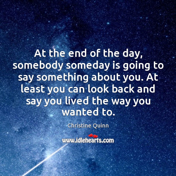 At the end of the day, somebody someday is going to say Christine Quinn Picture Quote