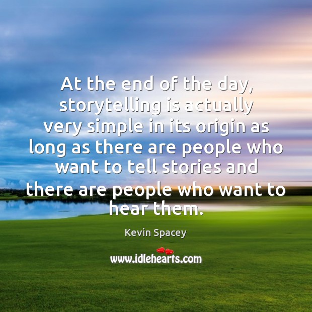 At the end of the day, storytelling is actually very simple in Kevin Spacey Picture Quote