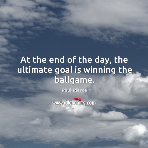 At the end of the day, the ultimate goal is winning the ballgame. Image