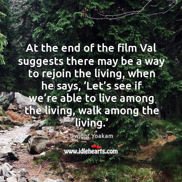 At the end of the film val suggests there may be a way to rejoin the living Image