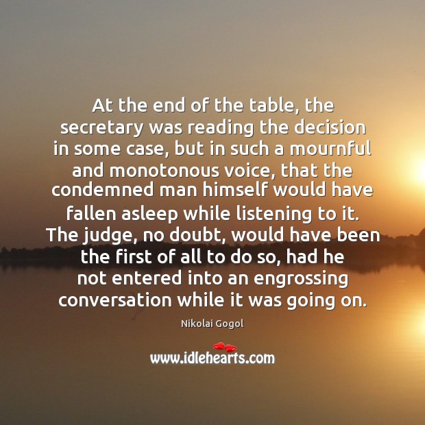 At the end of the table, the secretary was reading the decision Nikolai Gogol Picture Quote