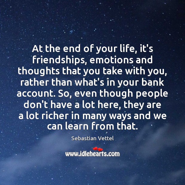 At the end of your life, it’s friendships, emotions and thoughts that Image