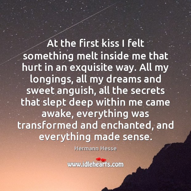 At the first kiss I felt something melt inside me that hurt Hermann Hesse Picture Quote