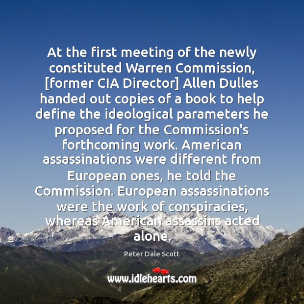 At the first meeting of the newly constituted Warren Commission, [former CIA Peter Dale Scott Picture Quote