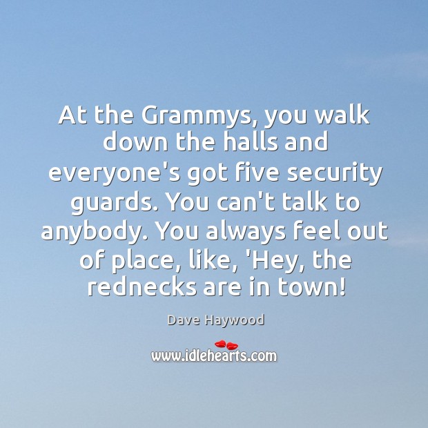 At the Grammys, you walk down the halls and everyone’s got five Dave Haywood Picture Quote