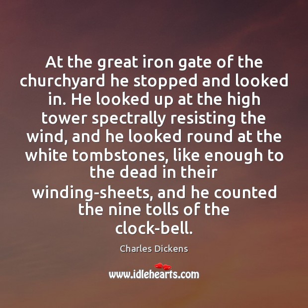 At the great iron gate of the churchyard he stopped and looked Charles Dickens Picture Quote