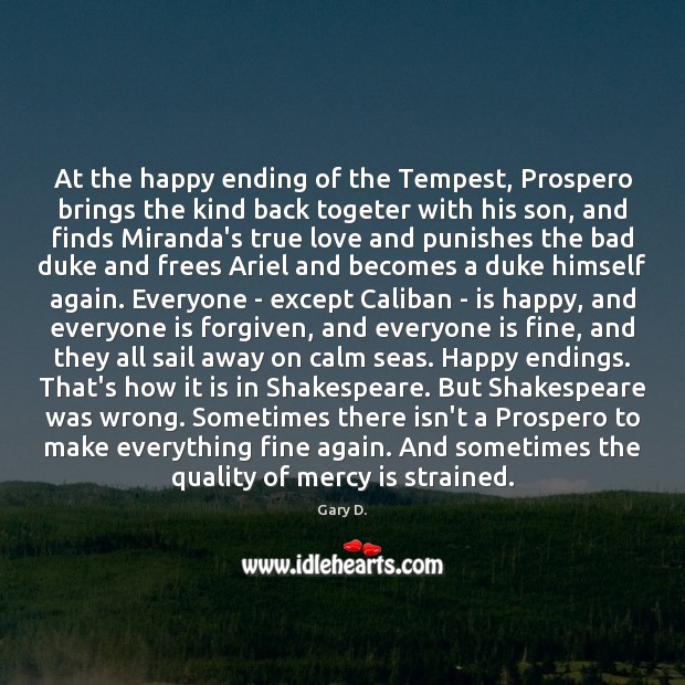 At the happy ending of the Tempest, Prospero brings the kind back Gary D. Picture Quote