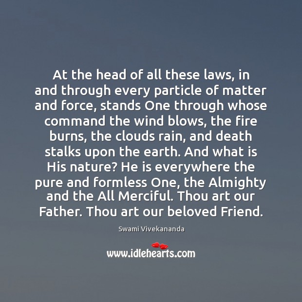 At the head of all these laws, in and through every particle Swami Vivekananda Picture Quote