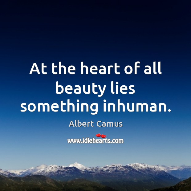 At the heart of all beauty lies something inhuman. Image