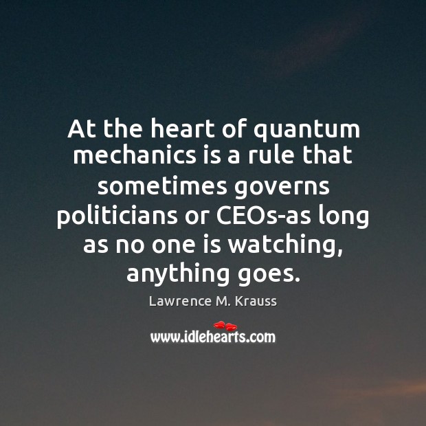 At the heart of quantum mechanics is a rule that sometimes governs Lawrence M. Krauss Picture Quote