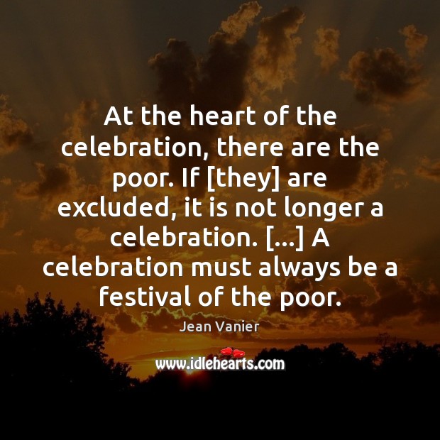 At the heart of the celebration, there are the poor. If [they] Jean Vanier Picture Quote