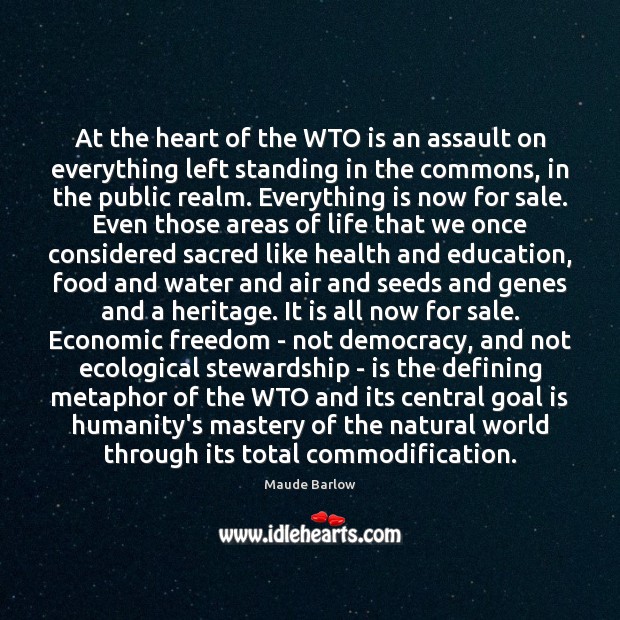 At the heart of the WTO is an assault on everything left Health Quotes Image