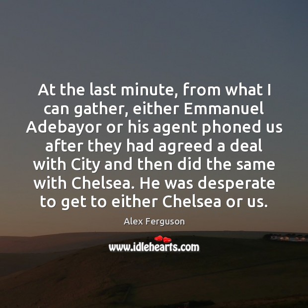 At the last minute, from what I can gather, either Emmanuel Adebayor 