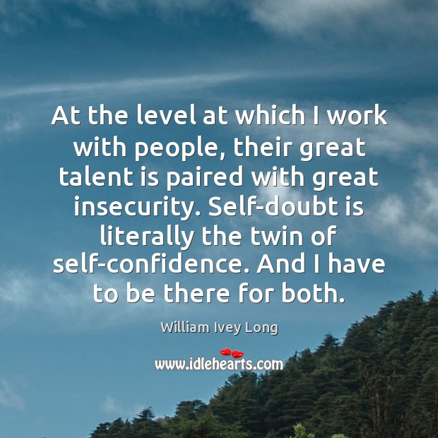 At the level at which I work with people, their great talent William Ivey Long Picture Quote