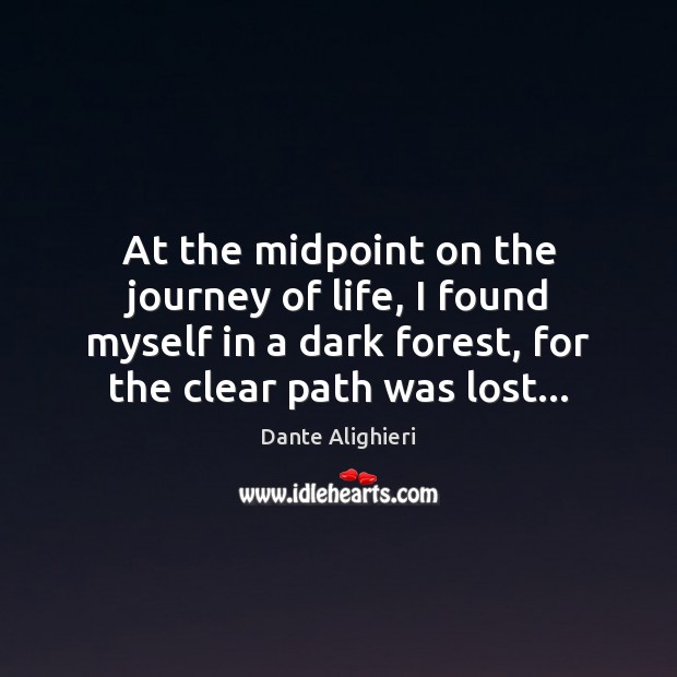 At the midpoint on the journey of life, I found myself in Dante Alighieri Picture Quote