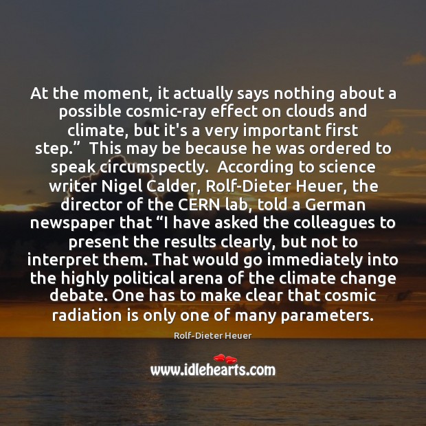 At the moment, it actually says nothing about a possible cosmic-ray effect Rolf-Dieter Heuer Picture Quote