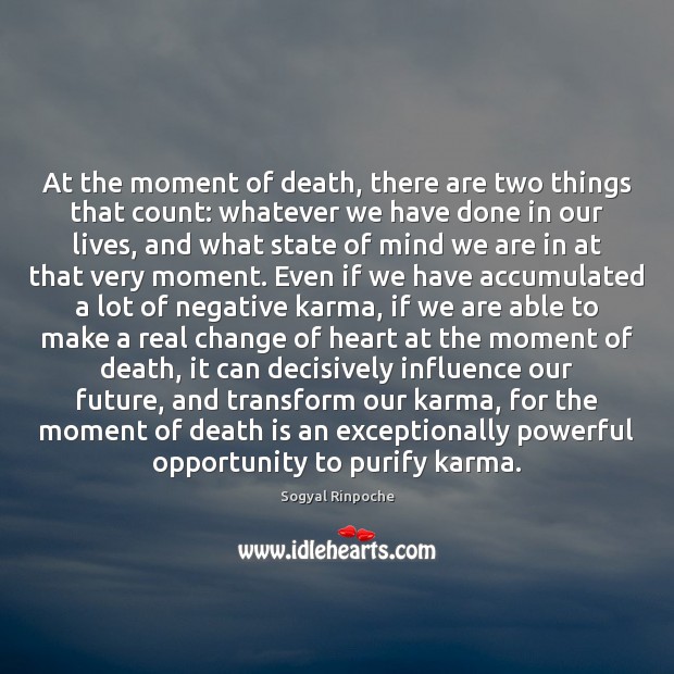 At the moment of death, there are two things that count: whatever Sogyal Rinpoche Picture Quote