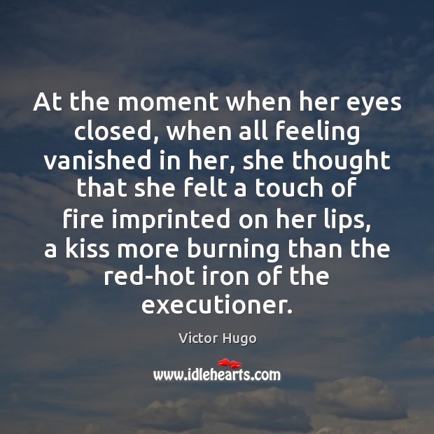 At the moment when her eyes closed, when all feeling vanished in Victor Hugo Picture Quote