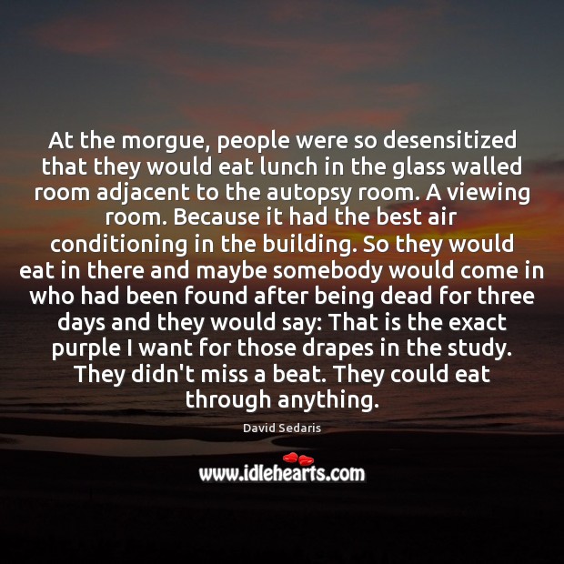 At the morgue, people were so desensitized that they would eat lunch Image