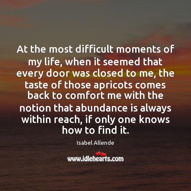 At the most difficult moments of my life, when it seemed that Isabel Allende Picture Quote