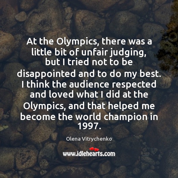 At the Olympics, there was a little bit of unfair judging, but Olena Vitrychenko Picture Quote