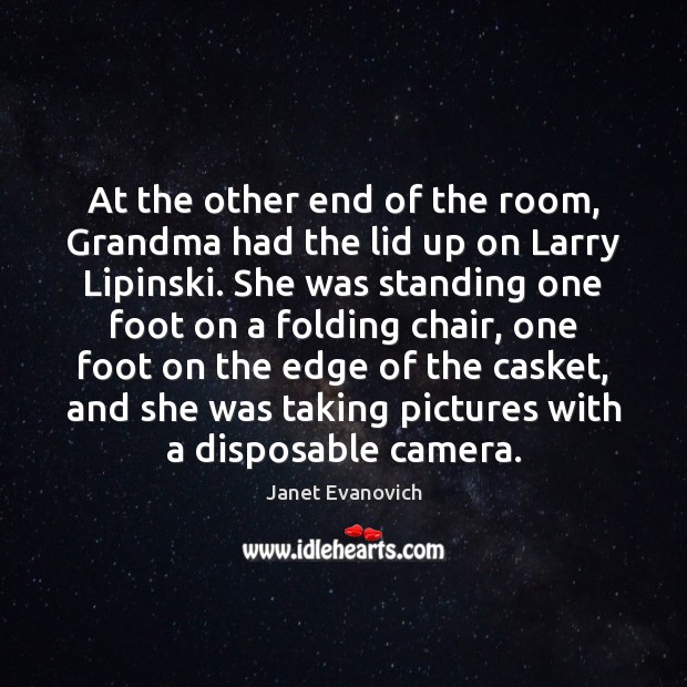 At the other end of the room, Grandma had the lid up Janet Evanovich Picture Quote