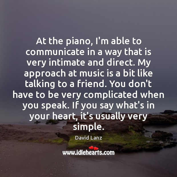 At the piano, I’m able to communicate in a way that is Image