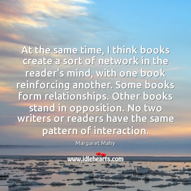 At the same time, I think books create a sort of network Margaret Mahy Picture Quote