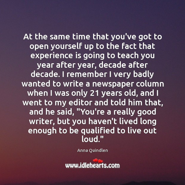 At the same time that you’ve got to open yourself up to Anna Quindlen Picture Quote
