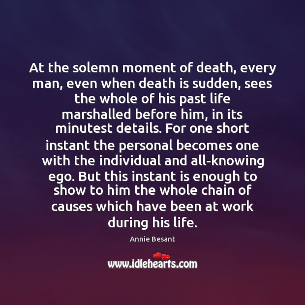 At the solemn moment of death, every man, even when death is Annie Besant Picture Quote