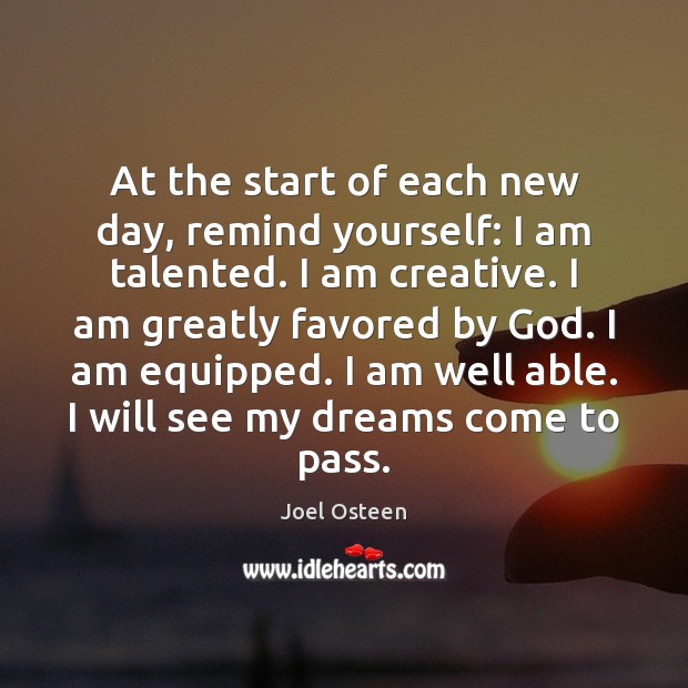 At the start of each new day, remind yourself: I am talented. Joel Osteen Picture Quote