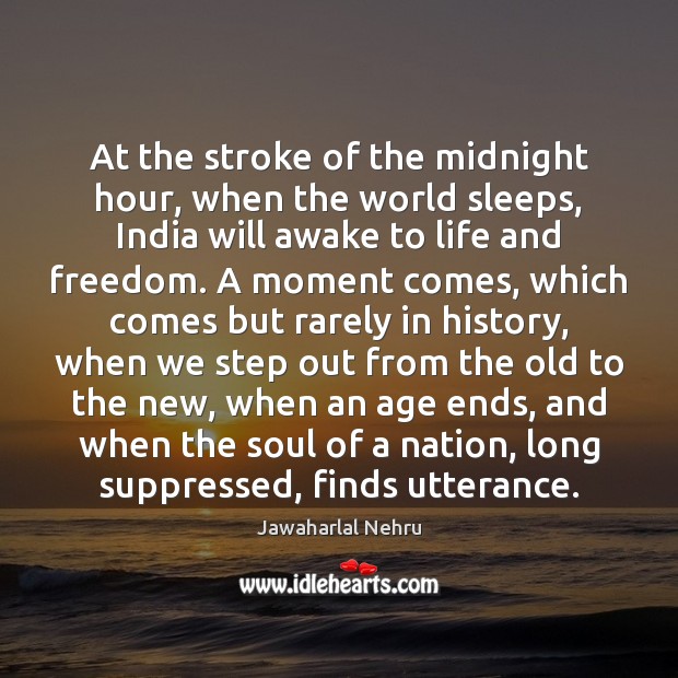 At the stroke of the midnight hour, when the world sleeps, India Jawaharlal Nehru Picture Quote