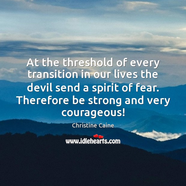 At the threshold of every transition in our lives the devil send Christine Caine Picture Quote