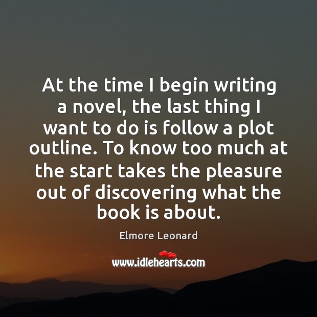At the time I begin writing a novel, the last thing I Books Quotes Image