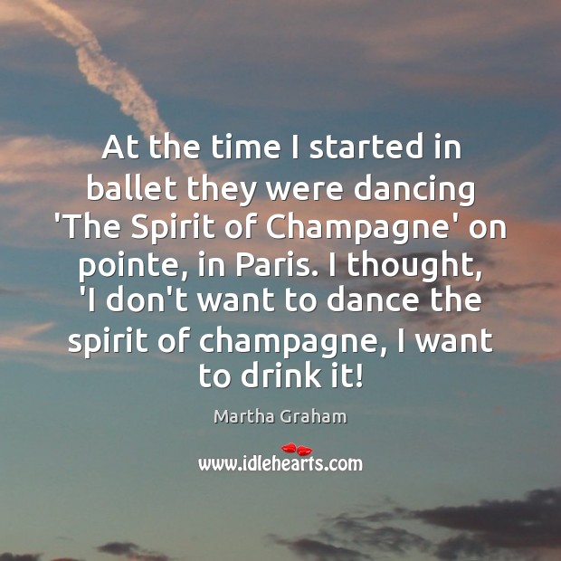 At the time I started in ballet they were dancing ‘The Spirit Martha Graham Picture Quote