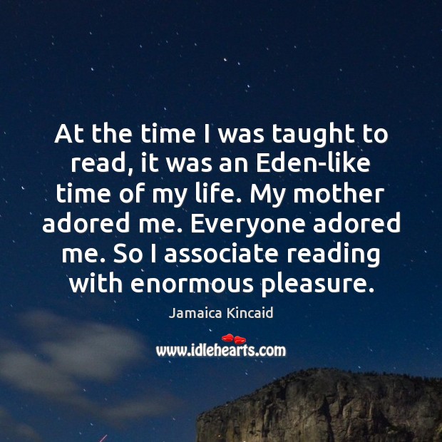 At the time I was taught to read, it was an Eden-like Jamaica Kincaid Picture Quote